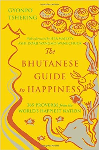 The Bhutanese Guide to Happiness: 365 Proverbs from the World's Happiest Nation